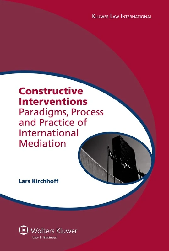 Constructive Interventions: Paradigms, Process and Practice of International Mediation (Global Trends in Dispute Resolution): 03