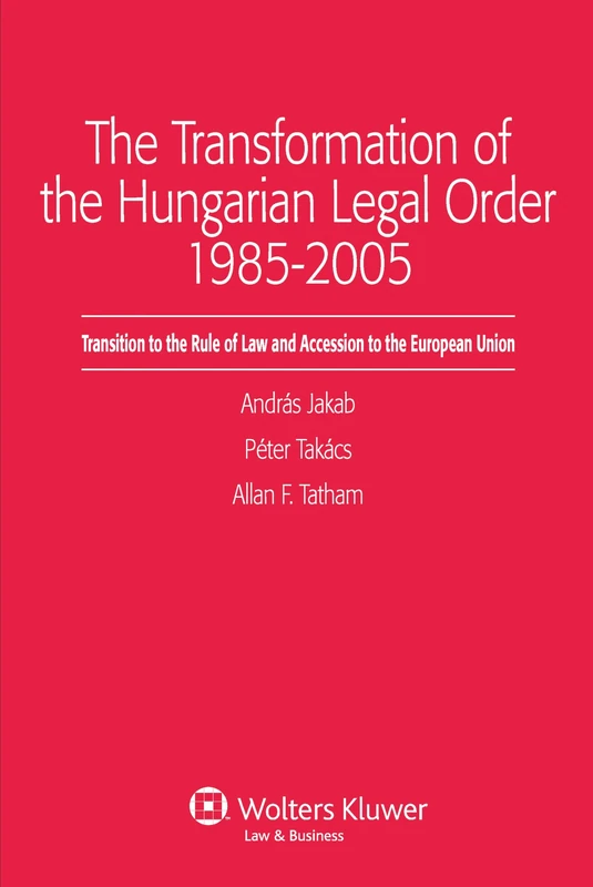 Transformation of the Hungarian Legal Order 1985-2005: Transition to the Rule of Law and Accession to the European Union