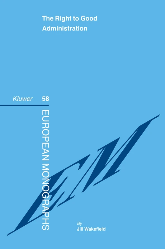 The Right to Good Administration (European Monographs): 58
