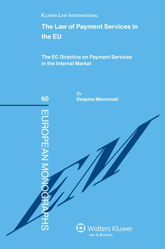 The Law of Payment Services in the EU: The EC Directive on Payment Services in the Internal Market (European Monographs): 60