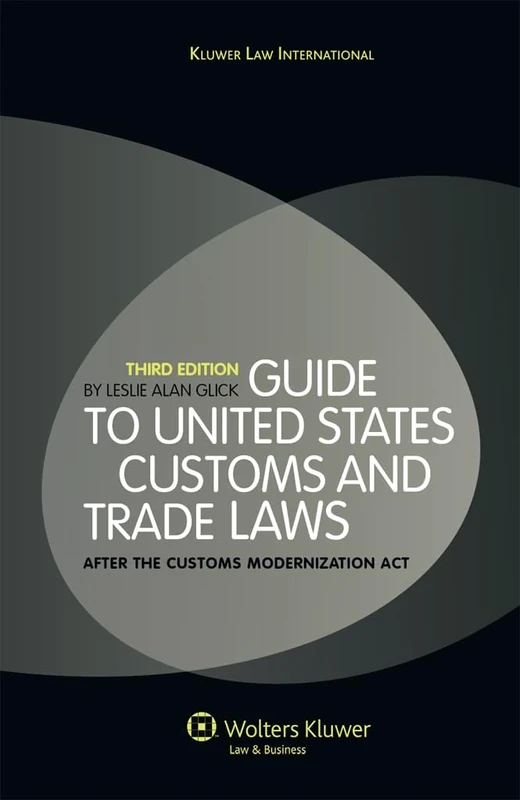 Guide to the United States Customs and Trade Laws: After the Customs Modenization Act: After the Customs Modernization Act