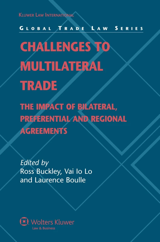 Challenges to Multilateral Trade: The Impact of Bilateral, Preferential and Regional Agreements: 14 (Global Trade Law)