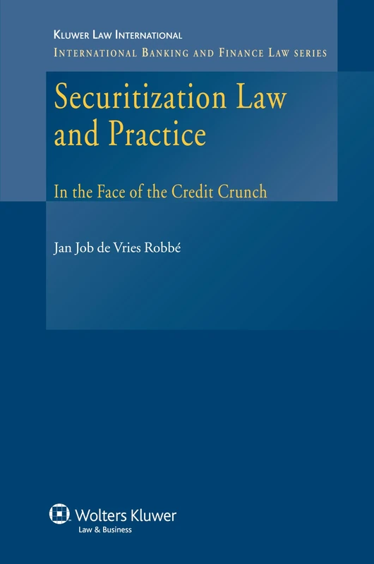Securitization Law and Practice: In the Face of the Credit Crunch (International Banking & Finance Law Series): 08 (International Banking and Finance Law)