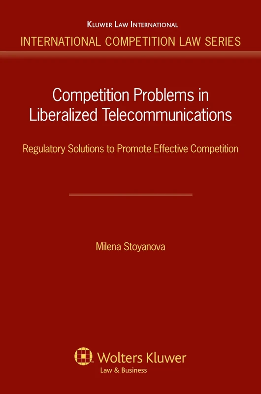 Competition Problems in Liberalized Telecommunications: Regulatory Solutions to Promote Effective Competition (International Competition Law Series): 35