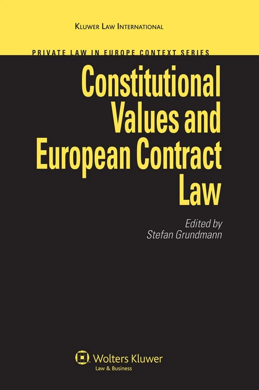Constitutional Values and European Contract Law (Private Law in Europe Context Series): 13