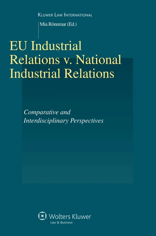 EU Industrial Relations Vs National Industrial Relations: Comparative and Interdisciplinary Perspectives (Studies in Employment and Social Policy Series): 37