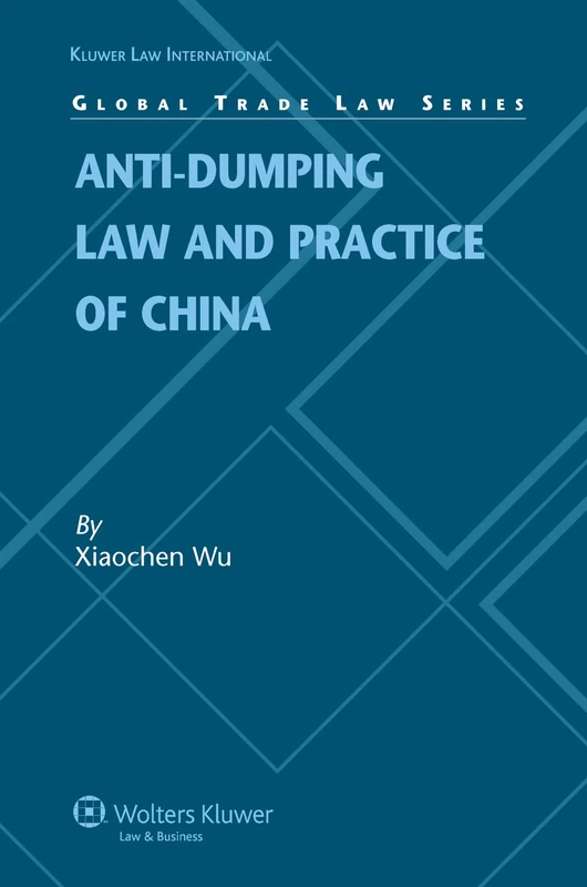 Anti-dumping Law and Practice of China (Global Trade Law Series) (Kluwer International Law)