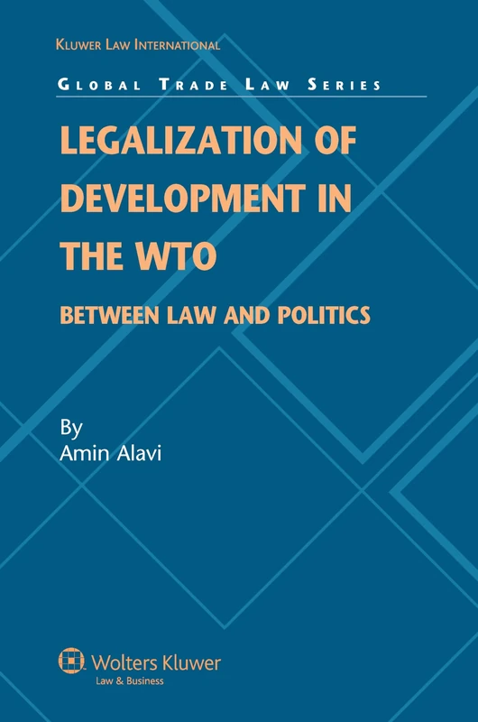 Legalization of Development in the WTO: Between Law and Politics (Global Trade Law Series): 17