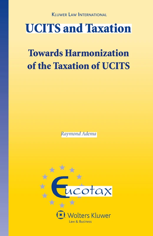 UCITS and Taxation: Towards Harmonization of the Taxation of UCITS (Eucotax Series on European Taxation Series) - Image 1