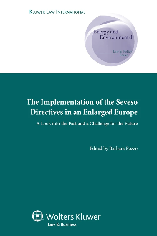 The Implementation of Seveso Directives in an Enlarged Europe: A Look into the Past and a Challenge for the Future: 6 (Energy and Environmental Law ... Series Supranational and Comparative Aspects)