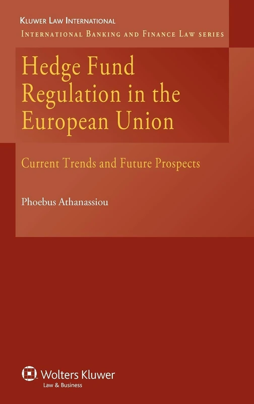 Hedge Fund Regulation in the European Union: Current Trends and Future Prospects (International Banking and Financial Law Series)