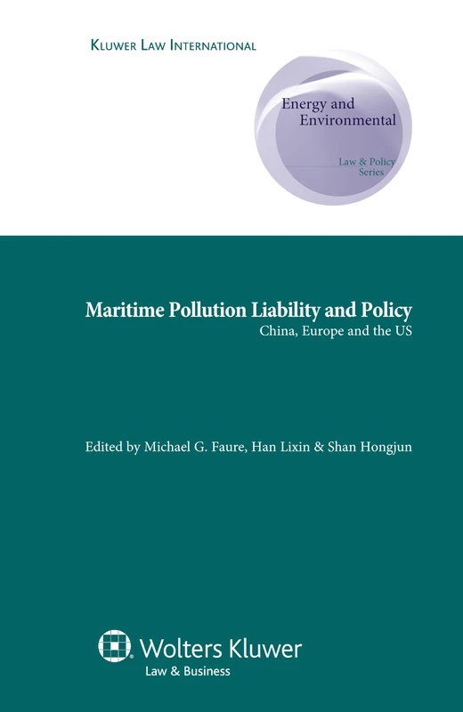Maritime Pollution Liability and Policy: China, Europe and the U.S. (Energy and Environmental Law and Policy Series, vol. 13) (Energy and ... - Supranational and Comparative Aspects, 13)