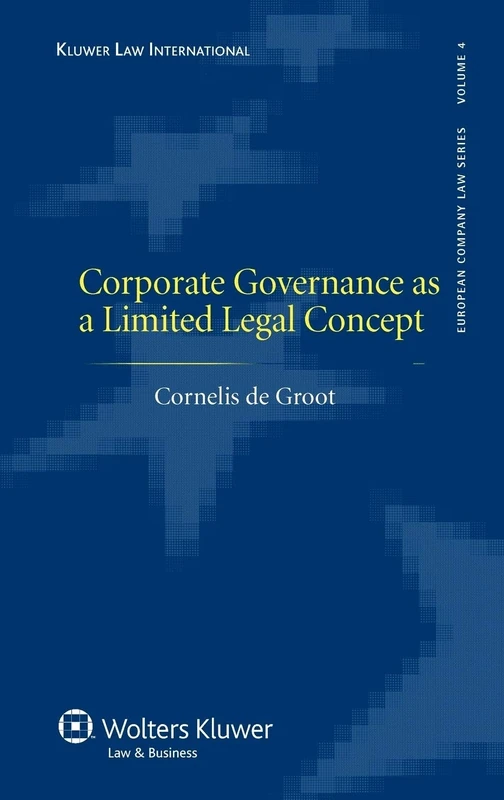 Corporate Governance as a Limited Legal Concept (European Company Law Series) (European Company Law, 4)