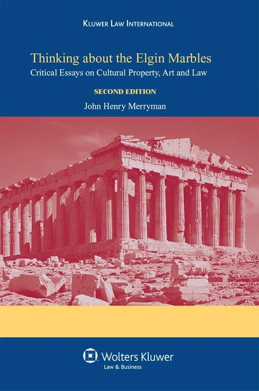 Thinking About the Elgin Marbles: Critical Essays on Cultural Property, Art and Law