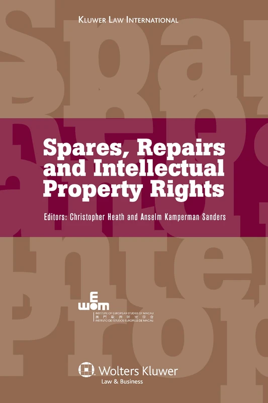 Spares, Repairs and Intellectual Property Rights (Kluwer Law International): IEEM International Intellectual Property Programmes