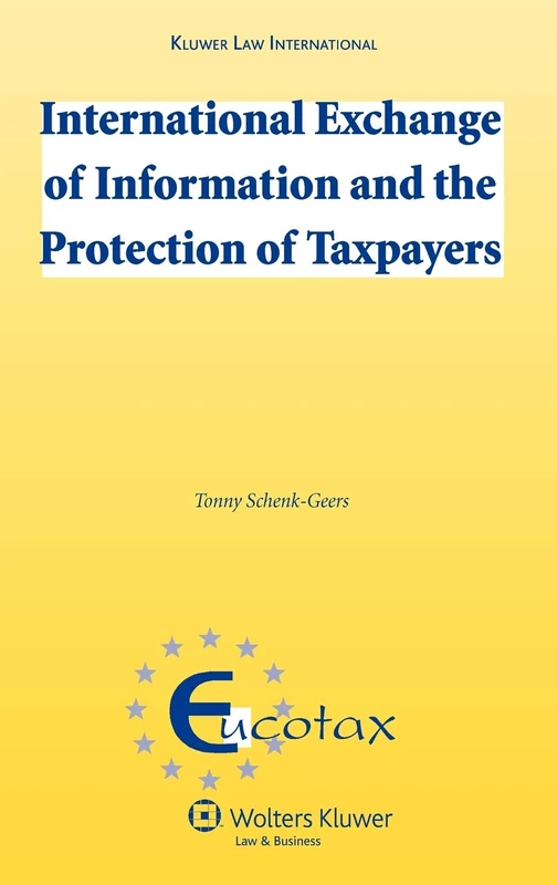 International Exchange of Information and the Protection of Taxpayers (Eucotax Series on European Taxation)