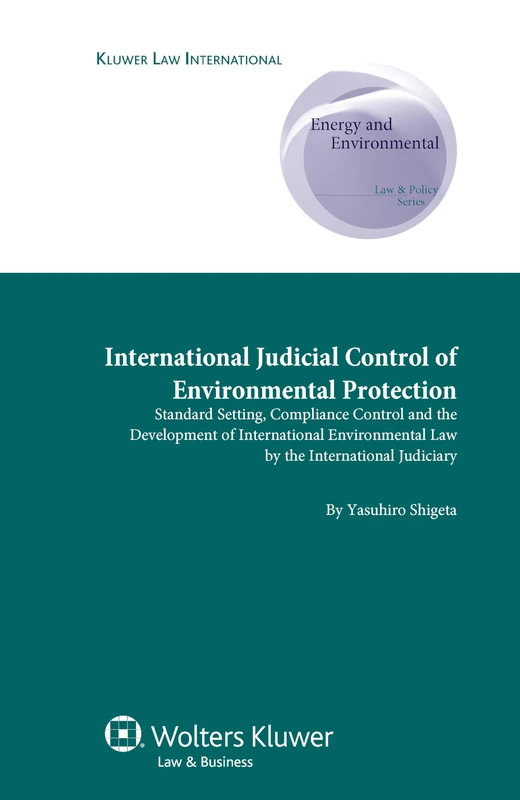 International Judicial Control of Environmental Protection: Standard Setting, Compliance Control and the Development of International Environmental ... Supranational and Comparative Aspects, 9)