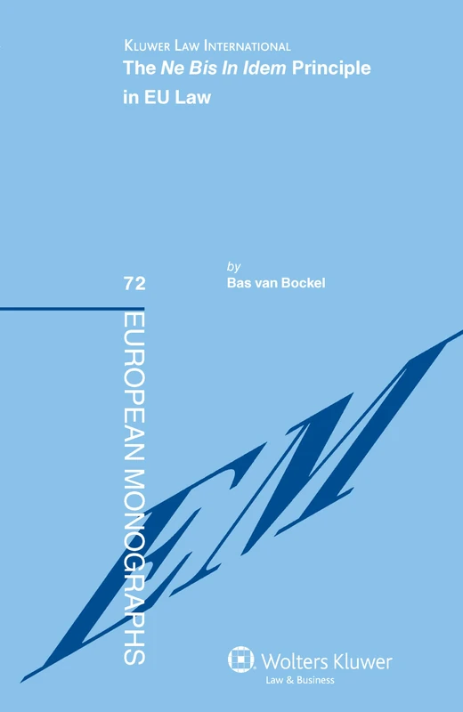 Kluwer Law - The Ne Bis In Idem Principle in EU Law