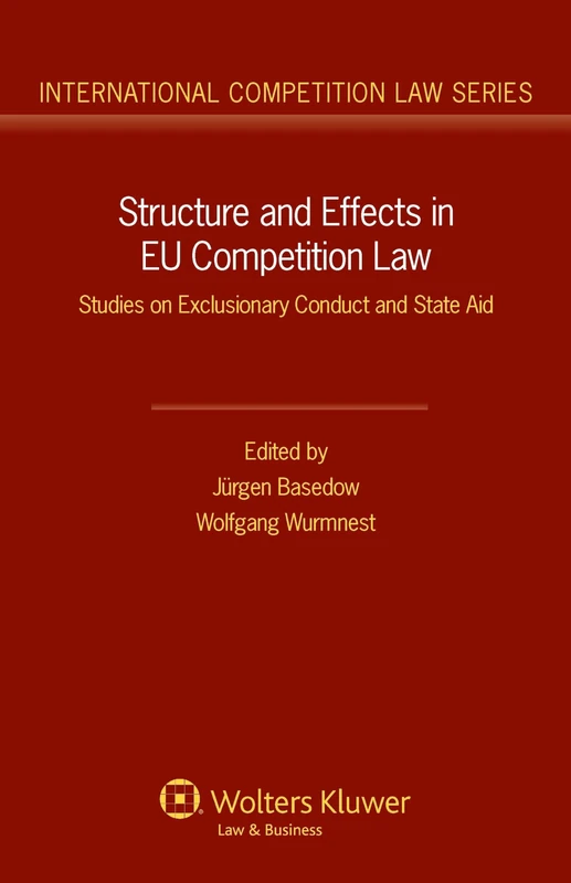 Structure and Effects in Eu Competition Law ( International Competition Law Series, vol. 47): Studies on Exclusionary Conduct and State Aid