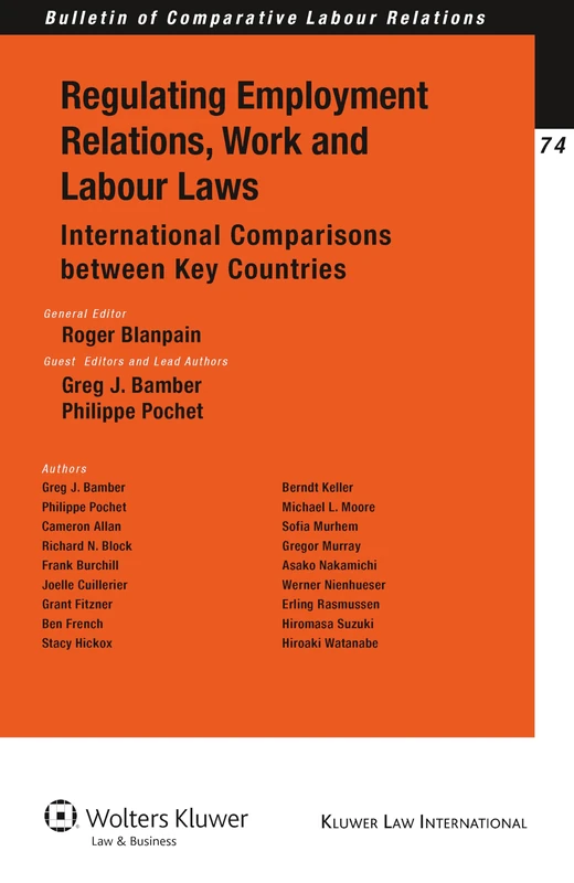 Regulating Employment Relations, Work and Labour Laws: International Comparisons Between Key Countries (Bulletin of Comparative Labour Relations ... Bulletin of Comparative Labour Relations, 74)
