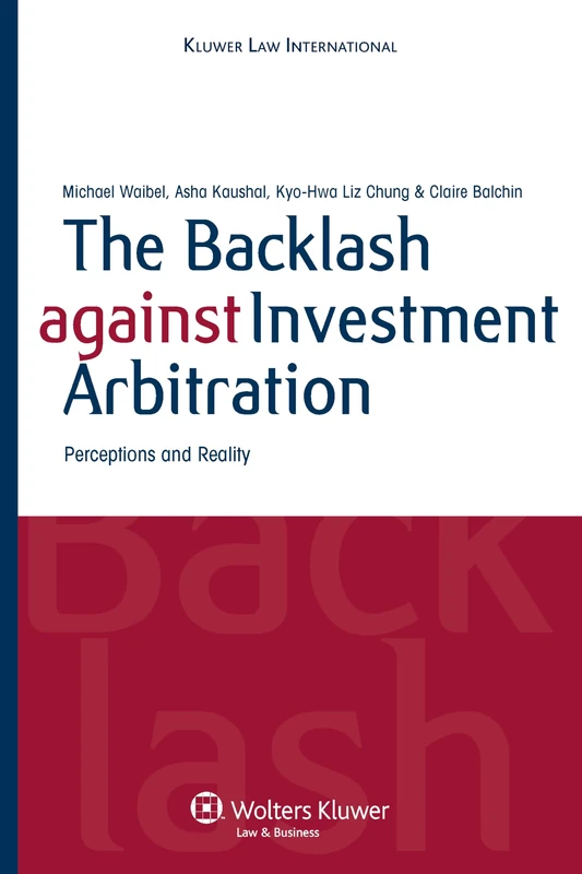 The Backlash Against Investment Arbitration: Perceptions and Reality