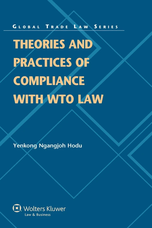Theories and Practices of Compliance with WTO Law (Global Trade Law Series, 41)