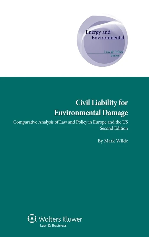 Civil Liability for Environmental Damage: A Comparative Analysis of Law and Policy, 2nd edition ( Energy and Environmental Law & policy Series): ... Supranational and Comparative Aspects, 23)