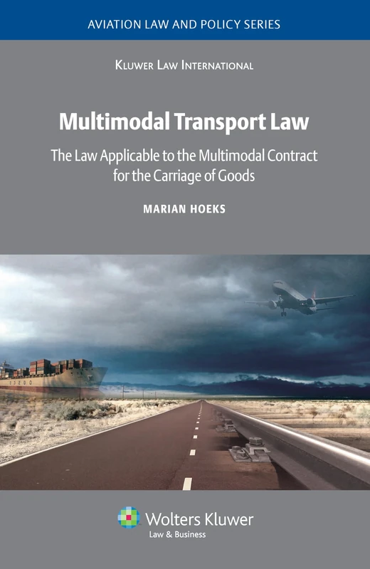 Multimodal Transport Law: The Law Applicable to the Multimodal Contract for the Carriage of Goods (Aviation Law and Policy Series)
