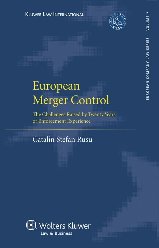 European Merger Control: The Challenges Raised by Twenty Years Of Enforcement Experience (European Company Law Series): 07