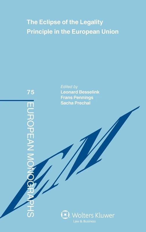 The Eclipse of the Legality Principle in the European Union (European Monographs)