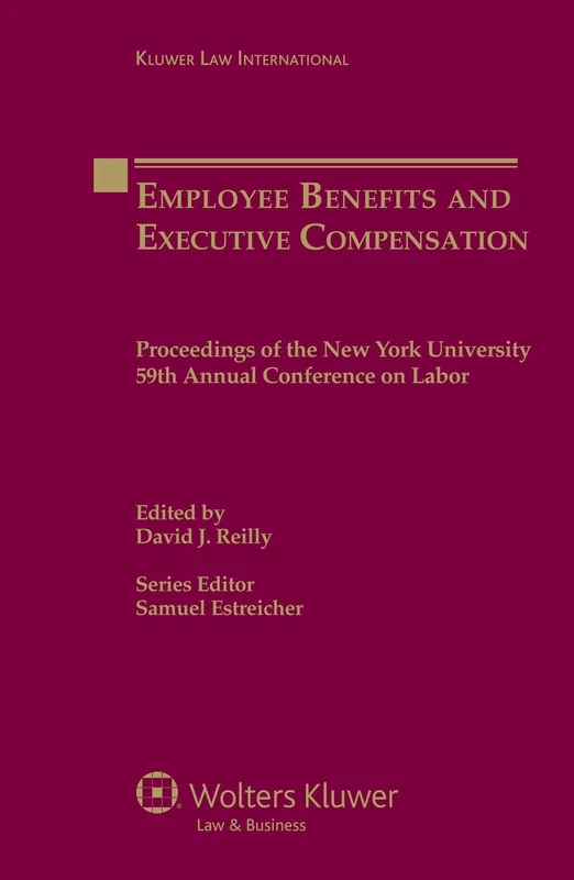 Employee Benefits and Executive Compensation: Proceedings of the New York University 59th Annual Conference on Labor (Kluwer Law International)