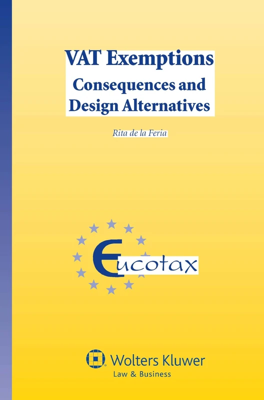 Vat Exemptions: Consequences and Design Alternatives (EUCOTAX Series on European Taxation 37