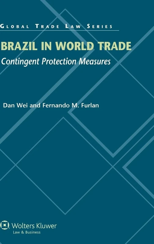 Brazil in World Trade: Contingent Protection Measures (Global Trade Law Series 42)
