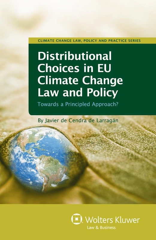 Distributional Choices in EU Climate Change Law and Policy: Towards a Pincipled Approach (Climate Change: Law, Policy and Practice Series, vol. 4) - Image 1