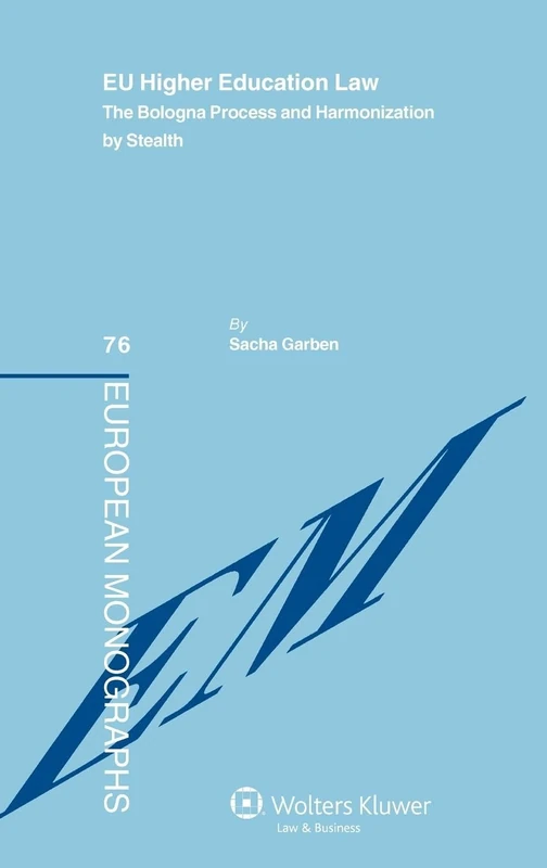 EU Higher Education Law: The Bologna Process and Harmonization by Stealth ( European Monographs, vol. 76)