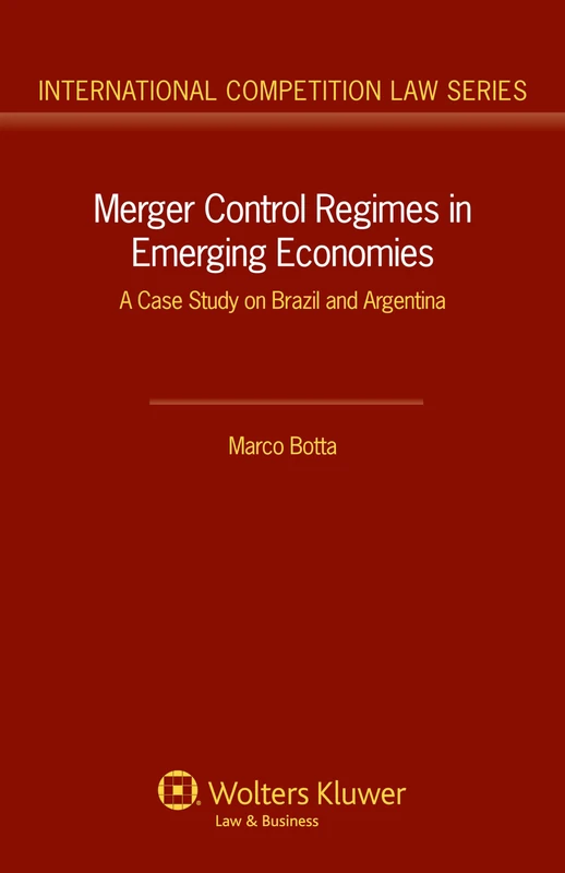 Merger Control Regimes in Emerging Economies: A Case Study on Brazil and Argentina (International Competition Law eries, Vol. 46) (International Competition Law Series) - Image 1