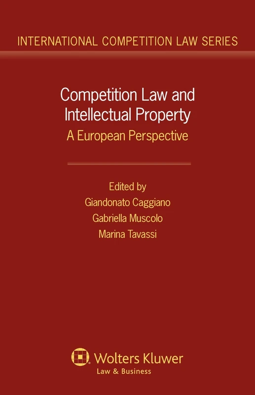 Competition Law and Intellectual Property: A European Perspective ( INternational Competition Law Series 50)
