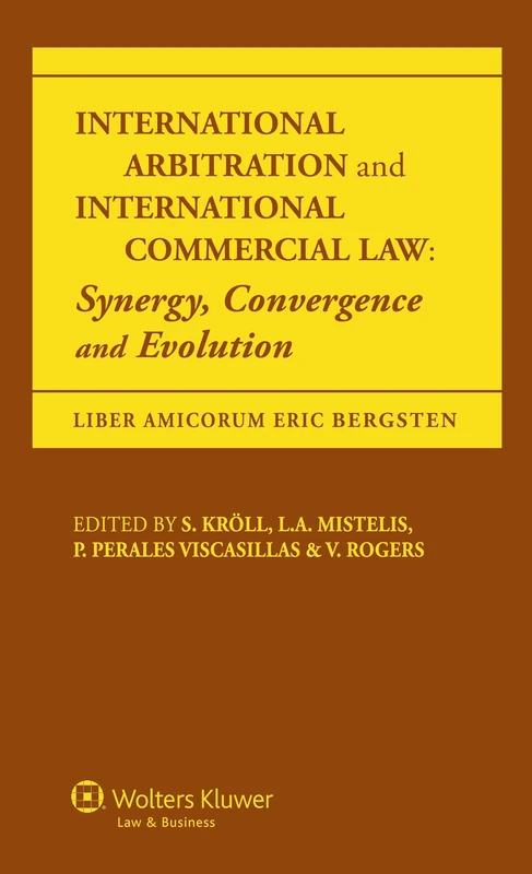 International Arbitration and International Commercial Law: Synergy, Convergence and Evolution - Liber Americorum Eric Bergsten