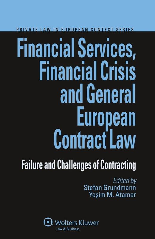Financial Services, Financial Crisis General European Contract Law ( Private Law in European Context Series, vol. 17): Failure and Challenges of Contracting
