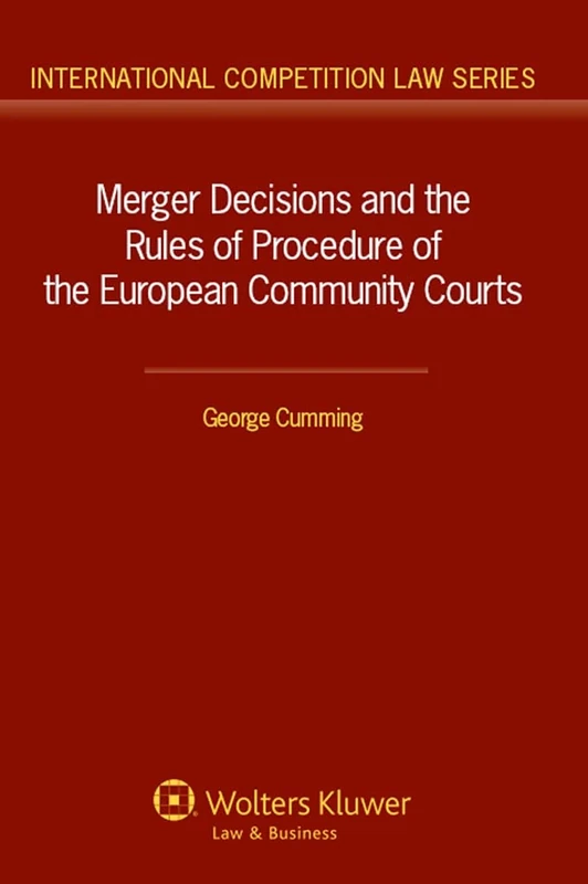 Merger Decisions and the Rules of Procedure of the European Community Courts ( International Competition Law Series 48)