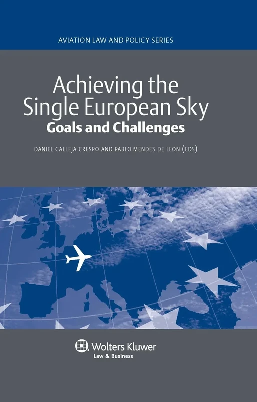 Achieving the Single European Sky. Goals and Challenges ( Aviation Law ana Policy 8) (Aviation Law and Policy, 8)