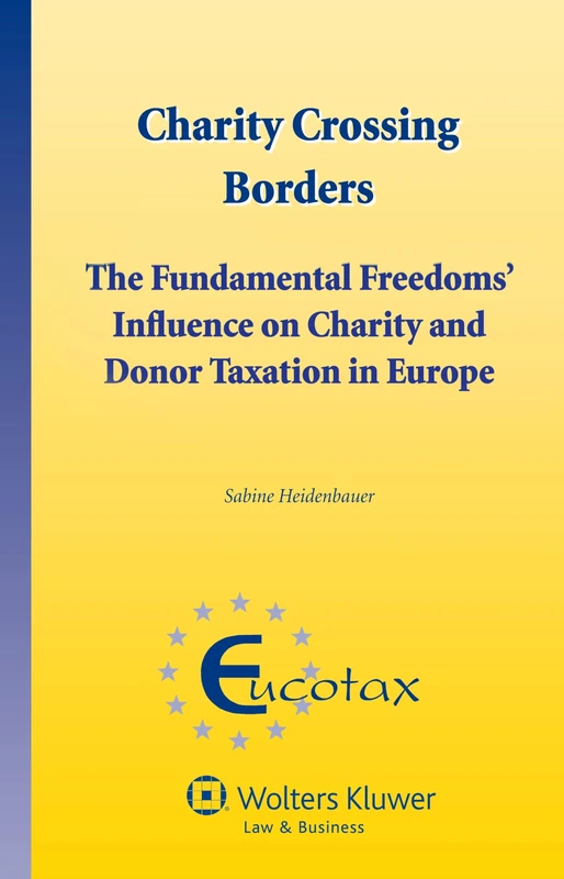 Charity Crossing Borders: The Fundamental Freedoms' Influence on Charity and Donor Taxation in Europe ( EUCOTAX 31) (Eucotax Series on European Taxation, 31)