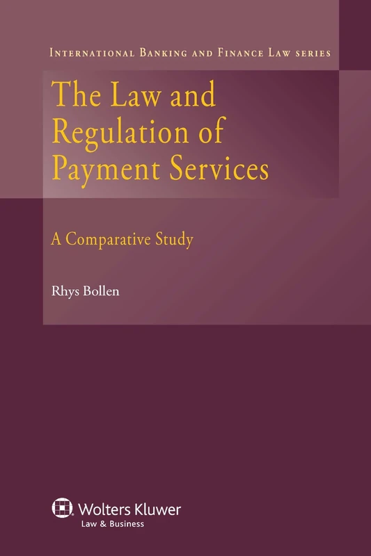 The Law and Regulation of Payment Services: A Comparative Study ( International Banking and Finance Law series 18)