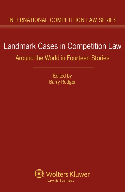 Landmark Cases in Competition Law: Around the World in Fourteen Stories ( International Competition Law Series 53)