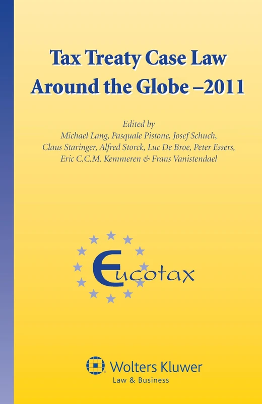 Tax Treaty Case Law Around the Globe - 2011 ( EUCOTAX 34) (Eucotax Series on European Taxation, 34)
