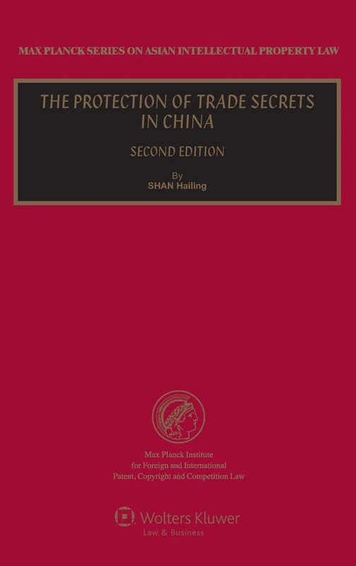The Protection of Trade Secrets in China - Second Edition ( Max Planck Series on Asian Intellectual Property Law 13)