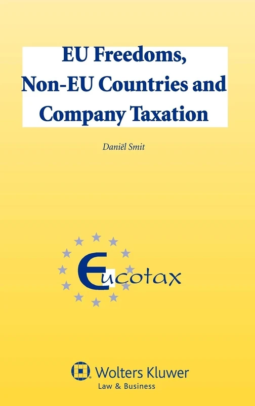 EU Freedoms, Non-EU Countries and Company Taxation (EUCOTAS Series 36) (Eucotax Series on European Taxation, 36)