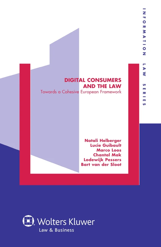 Digital Consumers and the Law: Towards a Cohesive European Framework (Information Law Series 28)
