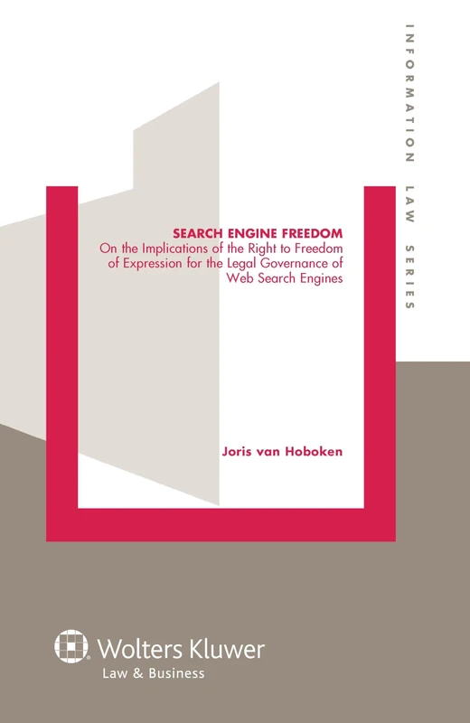 Search Engine Freedom: On the Implications of the Right to Freedom Expression for the Legal Governance of Web Search Engines: On the Implications of ... Engines: 27 (Information Law Series, 27)