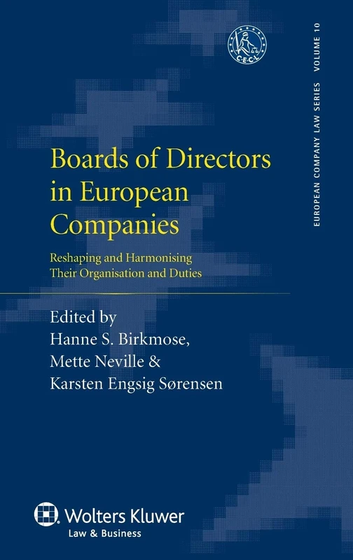 Boards of Directors in European Companies: Reshaping and Harmonising Their Organisation and Duties ( European Company Law Series 10) (European Company Law, 10)